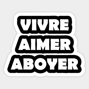 VIVRE AIMER ABOYER Sticker